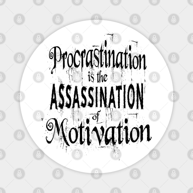 Procrastination is the assassination of motivation | Procrastination Quotes Magnet by FlyingWhale369
